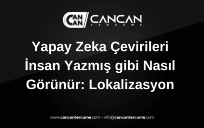Yapay zeka çevirileri insan yazmış gibi nasıl görünür Lokalizasyon